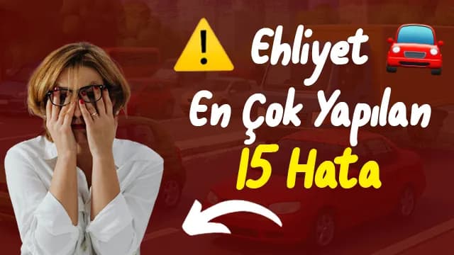 Ehliyet Sınavında En Çok Yapılan 15 Hata